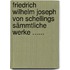 Friedrich Wilhelm Joseph Von Schellings Sämmtliche Werke ......