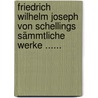 Friedrich Wilhelm Joseph Von Schellings Sämmtliche Werke ...... door Friedrich Wilhelm J. Von Schelling