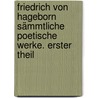 Friedrich von Hageborn sämmtliche Poetische Werke. Erster Theil door Friedrich Von Hagedorn