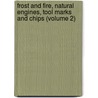 Frost and Fire, Natural Engines, Tool Marks and Chips (Volume 2) door Edwin Campbell