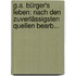 G.a. Bürger's Leben: Nach Den Zuverlässigsten Quellen Bearb...