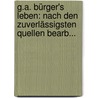 G.a. Bürger's Leben: Nach Den Zuverlässigsten Quellen Bearb... door Heinrich Döring