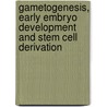 Gametogenesis, Early Embryo Development and Stem Cell Derivation door Tiziana A.L. Brevini