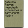 Gaze Into Heaven: Near-Death Experiences in Early Church History door Marlene Bateman Sullivan