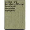 Gefühls- und Beziehungsklärung im Rahmen beruflicher Mediation door Angela Durry-Rüstmann