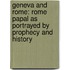 Geneva and Rome: Rome Papal As Portrayed by Prophecy and History