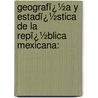 Geografï¿½A Y Estadï¿½Stica De La Repï¿½Blica Mexicana: by Alfonso Luis Velasco