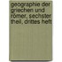 Geographie Der Griechen und Römer, Sechster Theil, Drittes Heft