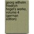 Georg Wilhelm Friedrich Hegel's Werke, Volume 4 (German Edition)