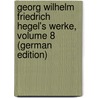 Georg Wilhelm Friedrich Hegel's Werke, Volume 8 (German Edition) door Wilhelm Friedrich Hegel Georg