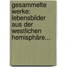 Gesammelte Werke: Lebensbilder Aus Der Westlichen Hemisphäre... door Charles Sealsfield