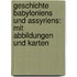Geschichte Babyloniens und Assyriens: Mit Abbildungen und Karten