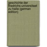 Geschichte Der Friedrichs-Universitaet Zu Halle (German Edition) by Schrader Wilhelm