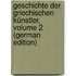 Geschichte Der Griechischen Künstler, Volume 2 (German Edition)