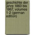 Geschichte Der Jahre 1860 Bis 1867, Volumes 1-2 (German Edition)
