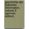 Geschichte Der Jüdischen Reformation, Volume 3 (German Edition) by Heinrich Ritter Immanuel