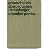 Geschichte Der Oberdeutschen (strassburger) Minoriten-provinz... by Konrad Eubel