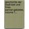 Geschichte Der Stadt Biel Und Ihres Panner-gebietes, Volume 1... door C.A. Bloesch