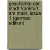 Geschichte Der Stadt Frankfurt Am Main, Issue 1 (German Edition) door Kirchner Anton