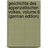 Geschichte Des Appenzellischen Volkes, Volume 6 (German Edition) door Kaspar Zellweger Johann