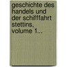 Geschichte Des Handels Und Der Schifffahrt Stettins, Volume 1... door Th Schmidt