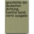 Geschichte der Deutschen Dichtung, fuenfter Band, vierte Ausgabe