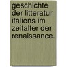 Geschichte der Litteratur Italiens im Zeitalter der Renaissance. by Gustav Körting