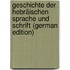 Geschichte der hebräischen Sprache und Schrift (German Edition)