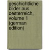 Geschichtliche Bilder Aus Oesterreich, Volume 1 (German Edition) door Wolf Adam