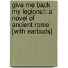 Give Me Back My Legions!: A Novel of Ancient Rome [With Earbuds] by Harry Turtledove