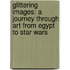 Glittering Images: A Journey Through Art from Egypt to Star Wars