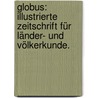 Globus: Illustrierte Zeitschrift für Länder- und Völkerkunde. door Onbekend