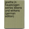 Goethe in Hauptzügen Seines Lebens Und Wirkens (German Edition) door Schu