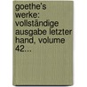 Goethe's Werke: Vollständige Ausgabe Letzter Hand, Volume 42... by Johann Wolfgang von Goethe