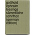 Gotthold Ephraim Lessings Sämmtliche Schriften (German Edition)