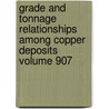 Grade and Tonnage Relationships Among Copper Deposits Volume 907 by D.A. Singer