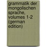 Grammatik Der Mongolischen Sprache, Volumes 1-2 (German Edition) door Jakob Schmidt Isaak