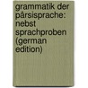 Grammatik Der Pârsisprache: Nebst Sprachproben (German Edition) by Spiegel Friedrich
