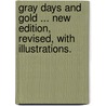 Gray Days and Gold ... New edition, revised, with illustrations. by William Winter