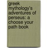 Greek Mythology's Adventures of Perseus: A Choose Your Path Book by Blake Hoena