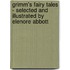 Grimm's Fairy Tales - Selected and Illustrated by Elenore Abbott