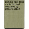 Grimm's Fairy Tales - Selected and Illustrated by Elenore Abbott door Grimm Brothers
