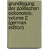 Grundlegung Der Politischen Oekonomie, Volume 2 (German Edition)