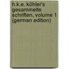 H.K.E. Köhler's Gesammelte Schriften, Volume 1 (German Edition) by Karl Ernst Von Köhler Heinrich