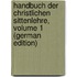 Handbuch Der Christlichen Sittenlehre, Volume 1 (German Edition)