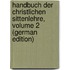 Handbuch Der Christlichen Sittenlehre, Volume 2 (German Edition)