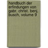Handbuch Der Erfindungen Von Gabr. Christ. Benj. Busch, Volume 9 door Gabriel Christoph Benjamin Busch
