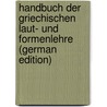 Handbuch Der Griechischen Laut- Und Formenlehre (German Edition) by Alfred Hirt Herman