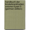 Handbuch Der Kinderkrankheiten, Volume 4,part 3 (German Edition) door Adolf Christian Jacob Gerhardt Carl