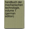 Handbuch Der Mechanischen Technologie, Volume 1 (German Edition) door Karmarsch Karl